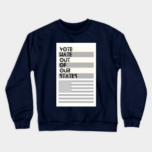 VOTE Hate Out Of Our States Crewneck Sweatshirt